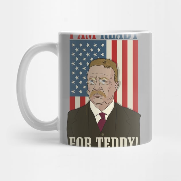 President Roosevelt - Theodore Roosevelt - Ready for Teddy by Vector Deluxe